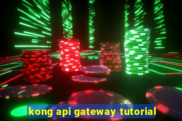 kong api gateway tutorial